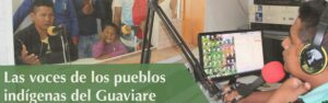Lee más sobre el artículo Las Voces de los Pueblos Indígenas del Guaviare- Primera temporada